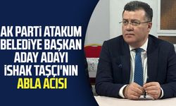AK Parti Atakum Belediye Başkan aday adayı İshak Taşçı'nın abla acısı