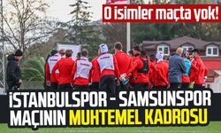 O isimler maçta yok! İşte İstanbulspor - Samsunspor maçının muhtemel kadrosu