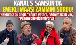 Kanal S ekipleri Samsun'da emekli maaşı zammını sordu!