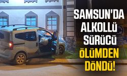 Samsun'da alkollü sürücü ölümden döndü!