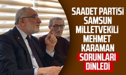 Saadet Partisi Samsun Milletvekili Mehmet Karaman sorunları dinledi