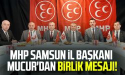 MHP Samsun İl Başkanı Burhan Mucur'dan birlik mesajı!