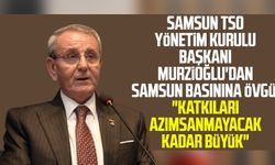 Samsun TSO Yönetim Kurulu Başkanı Salih Zeki Murzioğlu'dan Samsun basınına övgü!