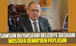 Samsun Büyükşehir Belediye Başkanı Mustafa Demir'den paylaşım