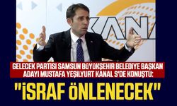 Gelecek Partisi Samsun Büyükşehir Belediye Başkan Adayı Mustafa Yeşilyurt Kanal S'de konuştu: "İsraf önlenecek"