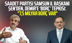 Saadet Partisi Samsun İl Başkanı Salih Şen’den, Mustafa Demir’e ‘borç’ tepkisi: "7,5 milyar borç var"