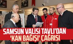 Samsun Valisi Orhan Tavlı’dan 'kan bağışı' çağrısı