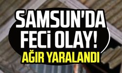 Samsun Bafra'da feci olay! Ağır yaralandı