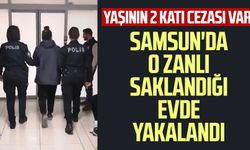 Yaşının 2 katı cezası var! Samsun'da o zanlı saklandığı evde yakalandı