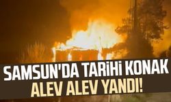 Samsun'da tarihi konak alev alev yandı!