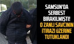 Samsun'da serbest bırakılmıştı! O zanlı savcının itirazı üzerine tutuklandı