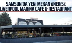 Samsun'da yeni mekan önerisi: Liverpool Marina Cafe & Restaurant