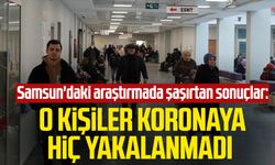Samsun'daki araştırmada şaşırtan sonuçlar: O kişiler koronaya hiç yakalanmadı