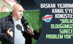 Samsunspor Başkanı Yüksel Yıldırım Kanal S'ye konuştu: "Birlik olduğumuz sürece problem yok"