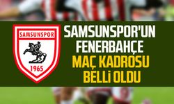 Samsunspor'un Fenerbahçe maç kadrosu belli oldu