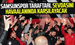 Samsunspor taraftarı, takımı havaalanında karşılayacak 