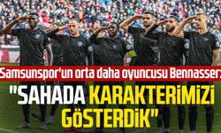 Samsunspor'un orta daha oyuncusu Bennasser: "Sahada karakterimizi gösterdik"
