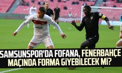 Samsunspor'da Fofana, Fenerbahçe maçında forma giyebilecek mi? 