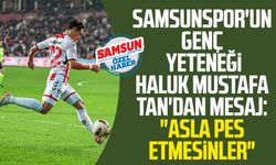 Samsunspor'un genç yeteneği Haluk Mustafa Tan'dan mesaj: "Asla pes etmesinler"