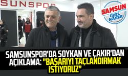 Samsunspor'da Soner Soykan ve Suat Çakır'dan açıklama: "Başarıyı taçlandırmak istiyoruz"