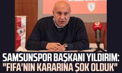 Samsunspor Başkanı Yüksel Yıldırım'dan açıklama: "FIFA'nın kararına şok olduk"