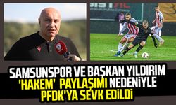 Samsunspor ve Kulüp Başkanı Yüksel Yıldırım 'hakem' paylaşımı nedeniyle PFDK'ya sevk edildi