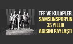 TFF ve kulüpler, Samsunspor'un 35 yıllık acısını paylaştı