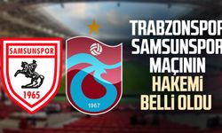 Trabzonspor - Samsunspor maçının hakemi belli oldu