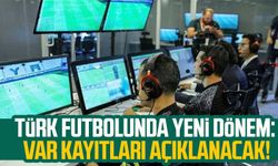Türk futbolunda yeni dönem: VAR kayıtları açıklanacak!