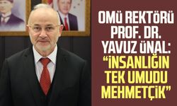 OMÜ Rektörü Prof. Dr. Yavuz Ünal: “İnsanlığın tek umudu Mehmetçik”