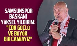 Yılport Samsunspor Başkanı Yüksel Yıldırım: "Çok güçlü ve büyük bir camiayız"