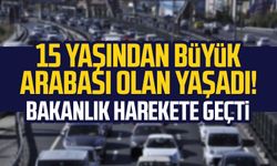 15 yaşından büyük arabası olan yaşadı! Bakanlık harekete geçti