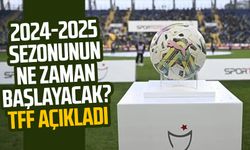 2024-2025 sezonunun ne zaman başlayacak? TFF açıkladı