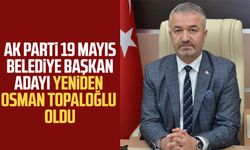 AK Parti 19 Mayıs Belediye Başkan Adayı yeniden Osman Topaloğlu oldu
