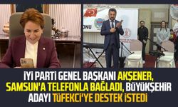 İYİ Parti Genel Başkanı Akşener, Samsun'a telefonla bağladı, Büyükşehir adayı Tüfekci'ye destek istedi