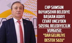 CHP Samsun Büyükşehir Belediye Başkan Adayı Cevat Öncü'den sosyal belediyecilik vurgusu: "Dar gelirliye destek sözü"