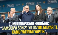 Cumhurbaşkanı Erdoğan: “Samsun'a son 21 yılda 181 milyar TL kamu yatırımı yaptık"