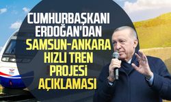 Cumhurbaşkanı Erdoğan'dan Samsun-Ankara hızlı tren projesi açıklaması