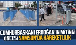Cumhurbaşkanı Erdoğan'ın mitingi öncesi Samsun'da hareketlilik
