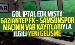 Gol iptal edilmişti! Gaziantep FK - Samsunspor maçının Var kayıtlarıyla ilgili yeni gelişme