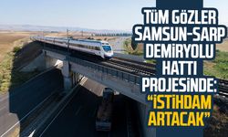 Tüm gözler Samsun-Sarp demiryolu hattı projesinde: "İstihdam artacak"