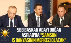 AK Parti SBB Başkan Adayı Halit Doğan ASRİAD'da: "Samsun iş dünyasının merkezi olacak"