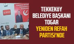 Tekkeköy Belediye Başkanı Hasan Togar, Yeniden Refah Partisi'nde!