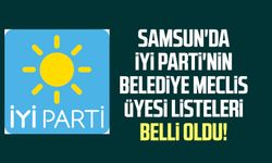 Samsun'da İYİ Parti'nin Belediye Meclis üyesi listeleri belli oldu!