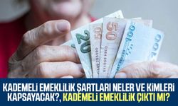 Kademeli emeklilik şartları neler ve kimleri kapsayacak?, Kademeli emeklilik çıktı mı?