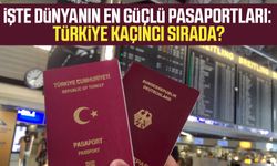İşte dünyanın en güçlü pasaportları: Türkiye kaçıncı sırada?