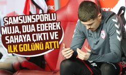Samsunsporlu Muja, dua ederek sahaya çıktı ve ilk golünü attı