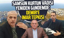 Samsun Kürtün Vadisi yeniden gündemde: Mustafa Demir'e imar tepkisi