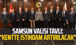 Samsun Valisi Orhan Tavlı: "Kentte istihdam artırılacak"