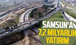 Samsun'a 7,2 milyarlık yatırım